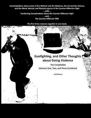 Gunfighting, and Other Thoughts about Doing Violence: Combined Volumes One, Two, and Three by Williams, Cr