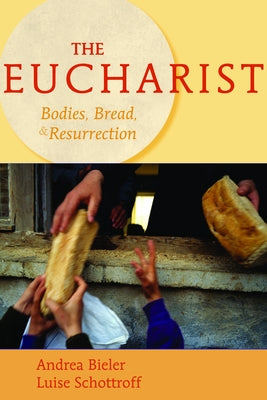 The Eucharist: Bodies, Bread, & Resurrection by Bieler, Andrea