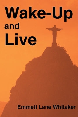 Wake-Up and Live by Whitaker, Emmett L.
