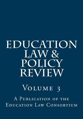 Education Law & Policy Review: Volume 3 by Dayton, John