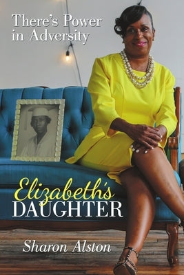 Elizabeth's Daughter: There's Power in Adversity by Alston, Sharon
