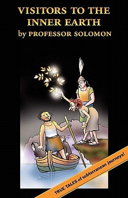 Visitors to the Inner Earth: True Tales of Subterranean Journeys by Solomon, Steve
