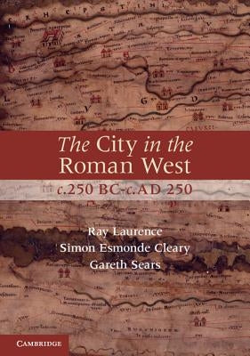 The City in the Roman West, C.250 Bc-C.Ad 250 by Laurence, Ray