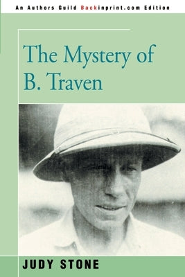 The Mystery of B. Traven by Stone, Judy