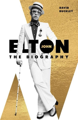 Elton John: The Biography by Buckley, David