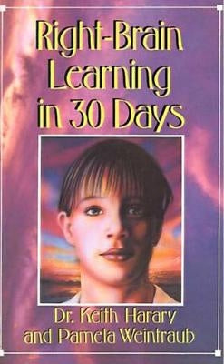 Right-Brain Learning in 30 Days: The Whole Mind Program by Harary, Keith