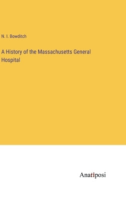 A History of the Massachusetts General Hospital by Bowditch, N. I.