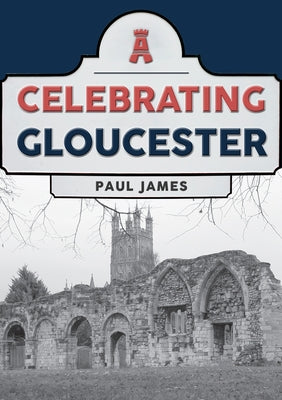 Celebrating Gloucester by James, Paul