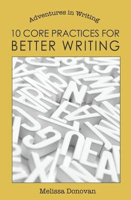 10 Core Practices for Better Writing by Donovan, Melissa