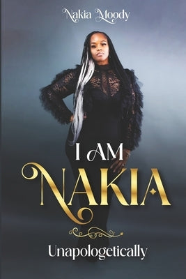 I Am Nakia... Unapologetically by Carter, Shanika