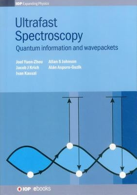 Ultrafast Spectroscopy: Quantum information and wavepackets by Aspuru-Guzik, Alán