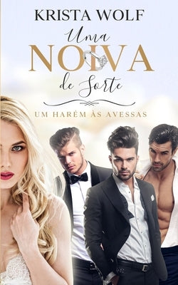Uma Noiva de Sorte: Um Harém às Avessas by Wolf, Krista