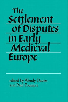 The Settlement of Disputes in Early Medieval Europe by Davies, Wendy