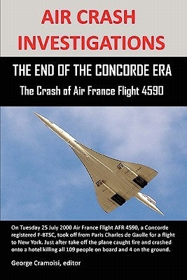 Air Crash Investigations: THE END OF THE CONCORDE ERA, The Crash of Air France Flight 4590 by Cramoisi, George