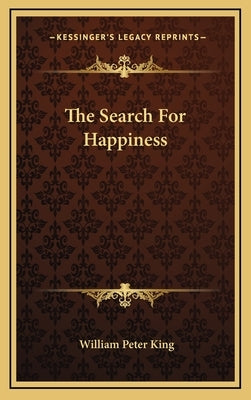 The Search for Happiness by King, William Peter