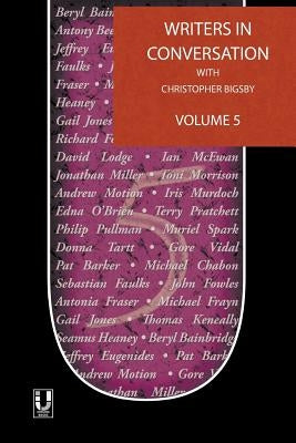 Writers in Conversation Volume 5 by Bigsby, Christopher