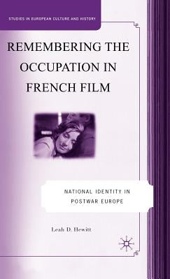Remembering the Occupation in French Film: National Identity in Postwar Europe by Hewitt, L.