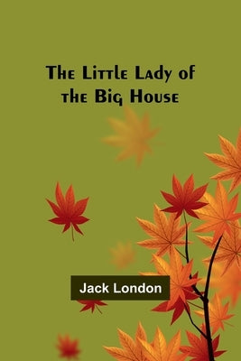 The Little Lady of the Big House by London, Jack