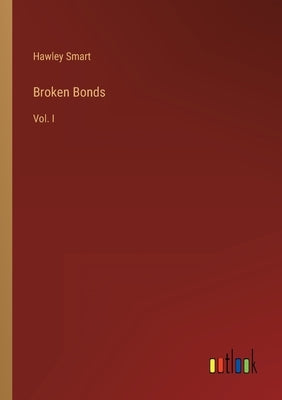 Broken Bonds: Vol. I by Smart, Hawley