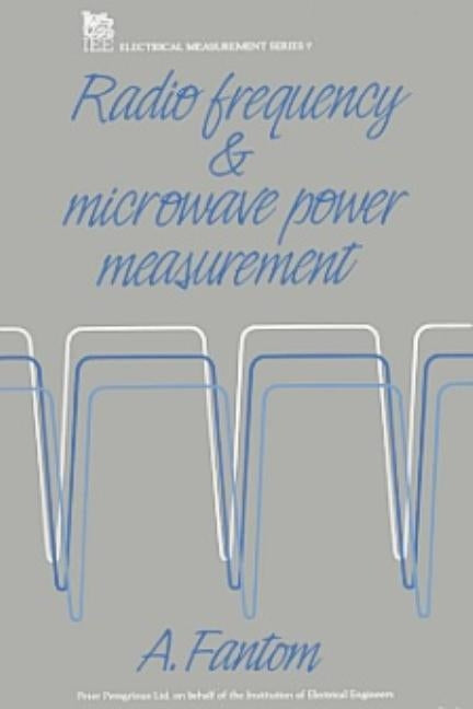 Radio Frequency and Microwave Power Measurement by Fantom, Alan E.