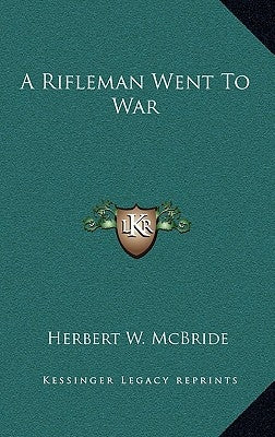 A Rifleman Went to War by McBride, Herbert Wes