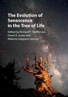 The Evolution of Senescence in the Tree of Life by Shefferson, Richard P.