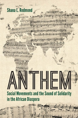 Anthem: Social Movements and the Sound of Solidarity in the African Diaspora by Redmond, Shana L.