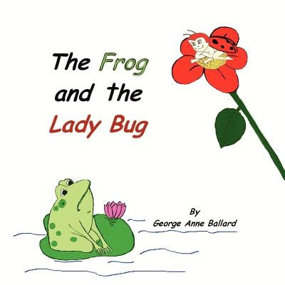 The Frog and the Lady Bug by Ballard, George Anne