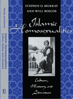 Islamic Homosexualities: Culture, History, and Literature by Roscoe, Will