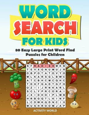 Word Search for Kids: 80 Easy Large Print Word Find Puzzles for Children: Giant Word Search Puzzle Book (8.5x11) with Fun Themes! by World, Activity