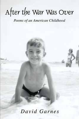 After the War Was Over: Poems of an American Childhood by Garnes, David