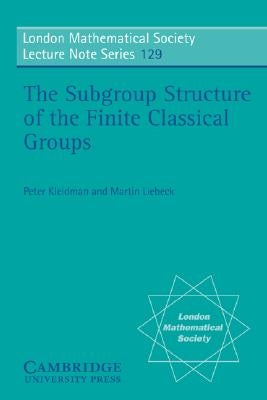 The Subgroup Structure of the Finite Classical Groups by Kleidman, Peter B.