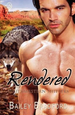 Southwestern Shifters: Rendered by Bradford, Bailey