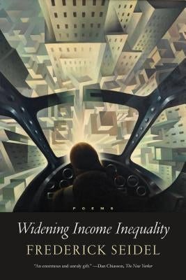 Widening Income Inequality: Poems by Seidel, Frederick