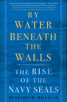 By Water Beneath the Walls: The Rise of the Navy Seals by Milligan, Benjamin H.