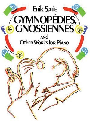 Gymnopédies, Gnossiennes and Other Works for Piano by Satie, Erik