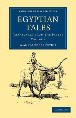 Egyptian Tales: Volume 2: Translated from the Papyri by Petrie, William Matthew Flinders