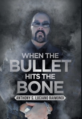 When the Bullet Hits the Bone by Luciano Raimondi, Anthony S.