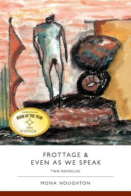 Frottage & Even as We Speak: Two Novellas by Houghton, Mona
