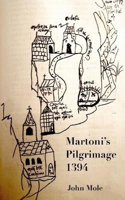 Martoni's Pilgrimage: to the centre of the world and back by Mole, John