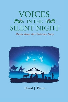 Voices in the Silent Night: Poems about the Christmas Story by Partie, David J.