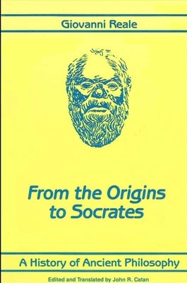 A History of Ancient Philosophy I: From the Origins to Socrates by Reale, Giovanni