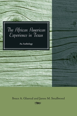 The African American Experience in Texas: An Anthology by Glasrud, Bruce A.