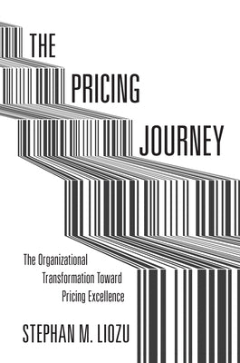The Pricing Journey: The Organizational Transformation Toward Pricing Excellence by Liozu, Stephan M.