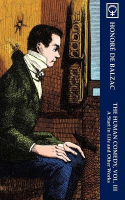 The Human Comedy, Vol. III: A Start in Life and Other Works (Noumena Classics) by Balzac, Honor&#233; de