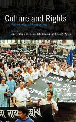 Culture and Rights: Anthropological Perspectives by Cowan, Jane K.