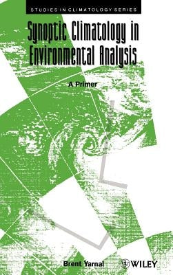 Synoptic Climatology in Environmental Analysis: A Primer by Yarnal, Brent