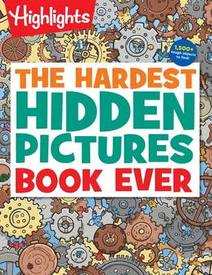 The Hardest Hidden Pictures Book Ever: 1500+ Tough Objects to Find! by Highlights