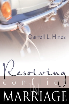 Resolving Conflict in Marriage by Hines, Darrell