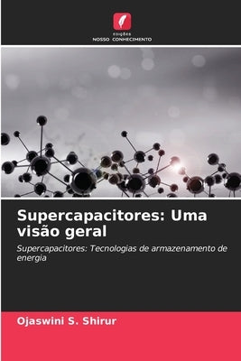 Supercapacitores: Uma visão geral by Shirur, Ojaswini S.